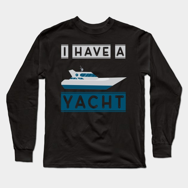 I have a yacht Long Sleeve T-Shirt by Imutobi